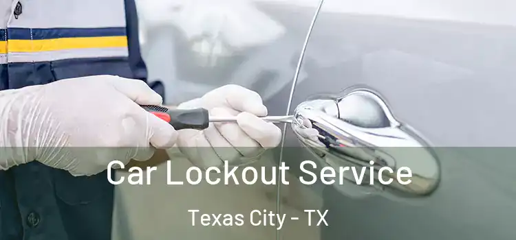  Car Lockout Service Texas City - TX