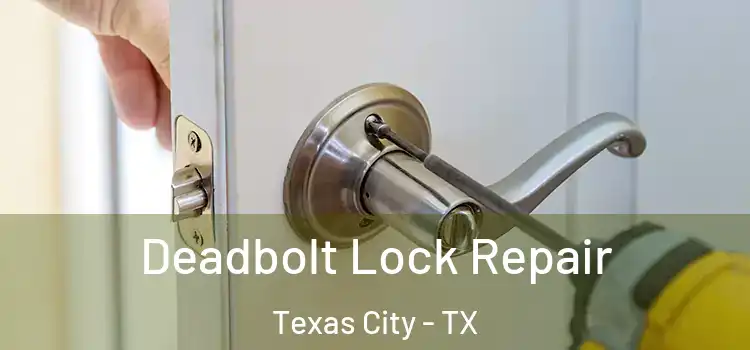  Deadbolt Lock Repair Texas City - TX