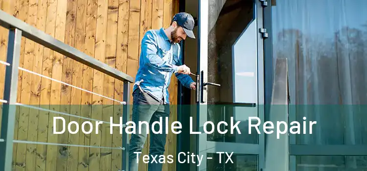  Door Handle Lock Repair Texas City - TX