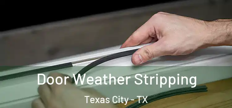  Door Weather Stripping Texas City - TX
