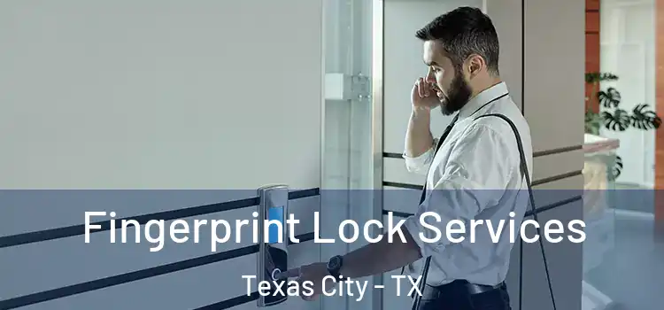 Fingerprint Lock Services Texas City - TX