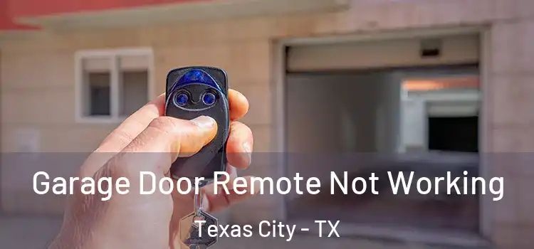  Garage Door Remote Not Working Texas City - TX