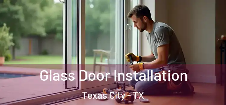  Glass Door Installation Texas City - TX