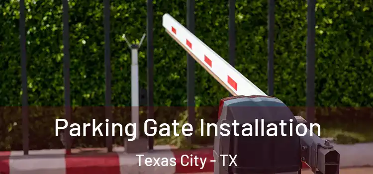  Parking Gate Installation Texas City - TX